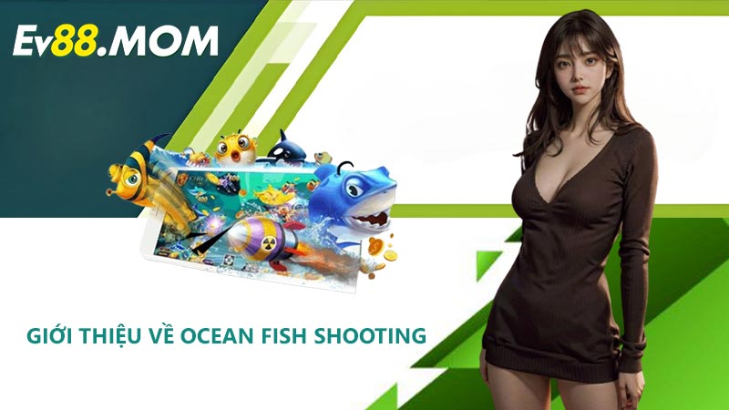 Giới Thiệu Về Ocean Fish Shooting