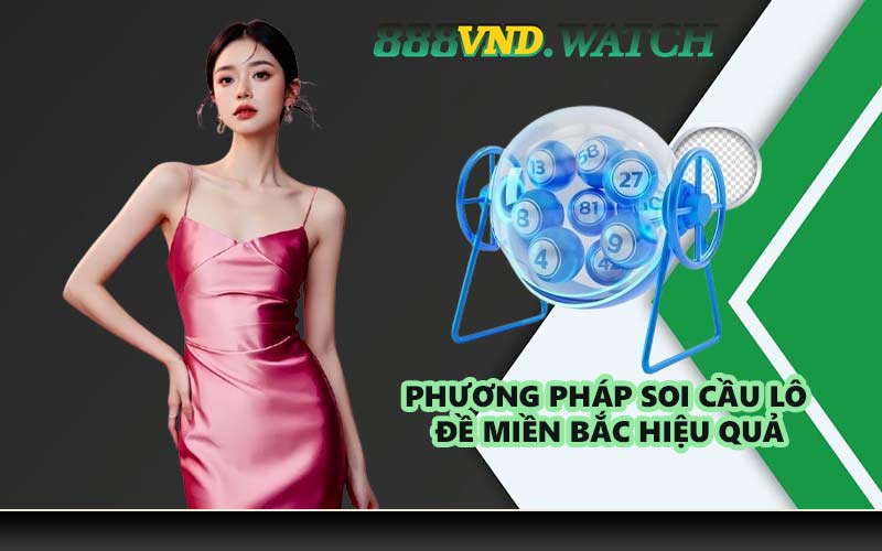 Phương pháp soi cầu lô đề miền Bắc hiệu quả