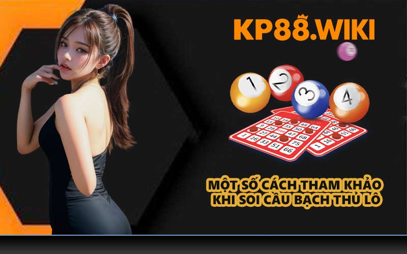 Một số cách tham khảo khi soi cầu bạch thủ lô